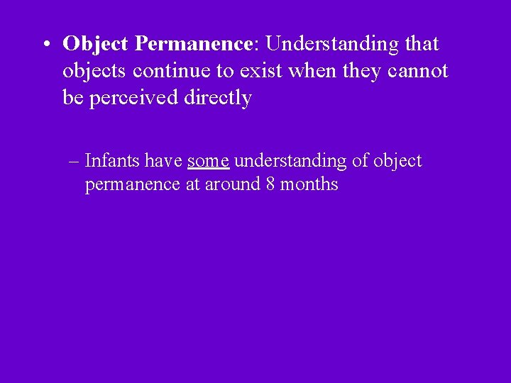  • Object Permanence: Understanding that objects continue to exist when they cannot be