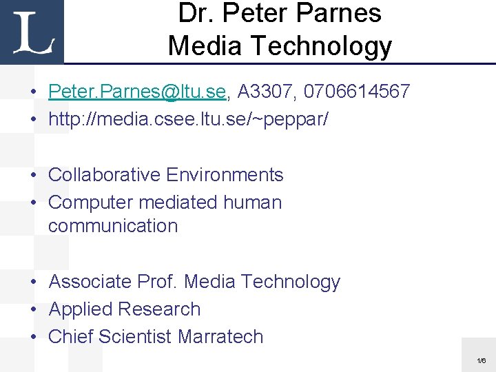 Dr. Peter Parnes Media Technology • Peter. Parnes@ltu. se, A 3307, 0706614567 • http: