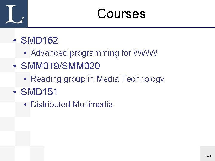 Courses • SMD 162 • Advanced programming for WWW • SMM 019/SMM 020 •