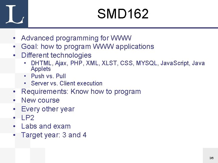 SMD 162 • Advanced programming for WWW • Goal: how to program WWW applications