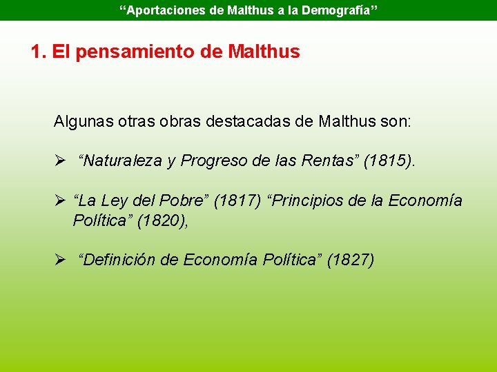 “Aportaciones de Malthus a la Demografía” 1. El pensamiento de Malthus Algunas otras obras