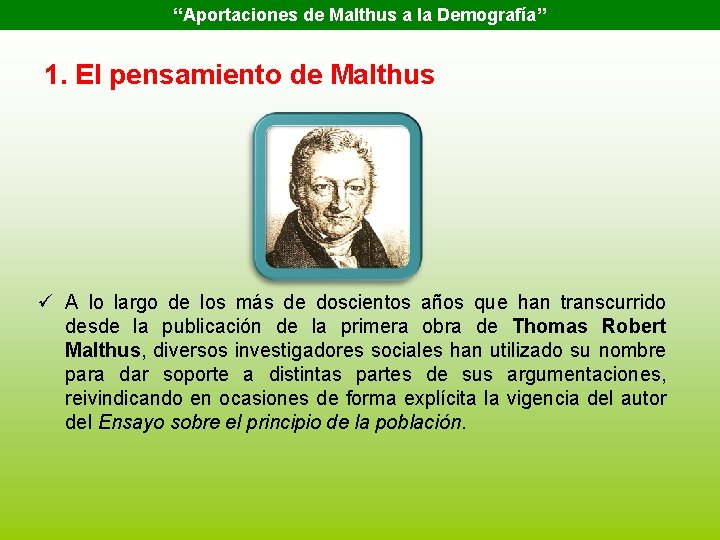 “Aportaciones de Malthus a la Demografía” 1. El pensamiento de Malthus ü A lo