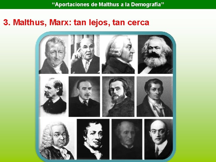 “Aportaciones de Malthus a la Demografía” 3. Malthus, Marx: tan lejos, tan cerca 