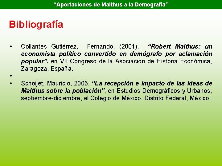 “Aportaciones de Malthus a la Demografía” Bibliografía • • • Collantes Gutiérrez, Fernando, (2001).