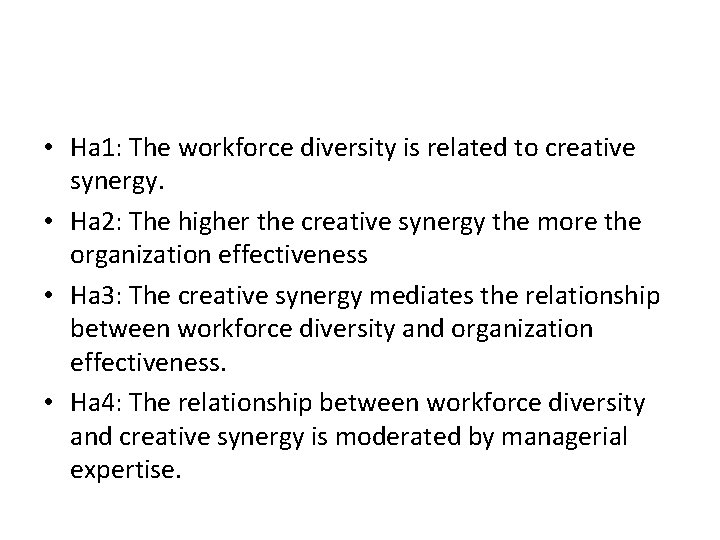  • Ha 1: The workforce diversity is related to creative synergy. • Ha