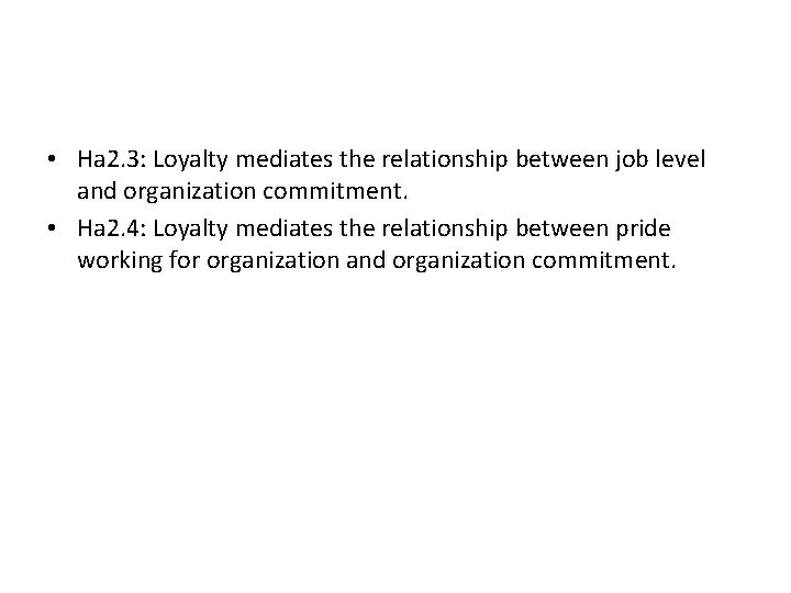 • Ha 2. 3: Loyalty mediates the relationship between job level and organization