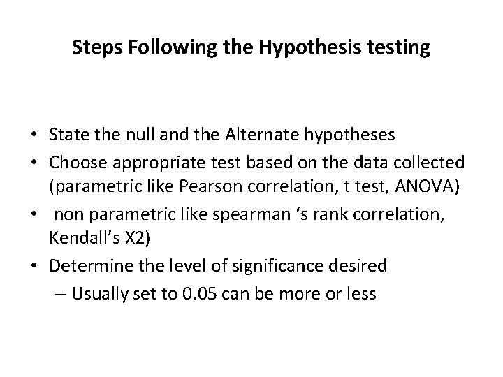 Steps Following the Hypothesis testing • State the null and the Alternate hypotheses •
