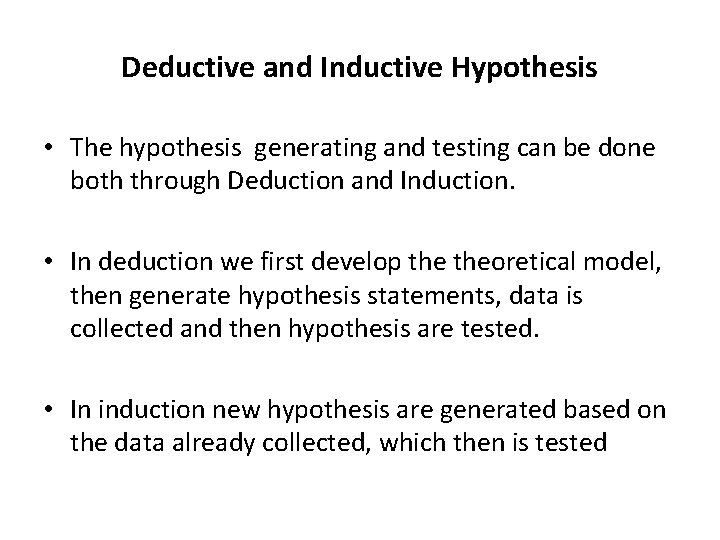 Deductive and Inductive Hypothesis • The hypothesis generating and testing can be done both