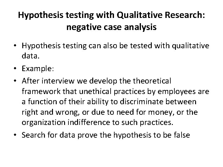 Hypothesis testing with Qualitative Research: negative case analysis • Hypothesis testing can also be