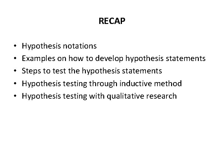 RECAP • • • Hypothesis notations Examples on how to develop hypothesis statements Steps