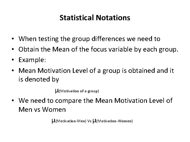 Statistical Notations When testing the group differences we need to Obtain the Mean of