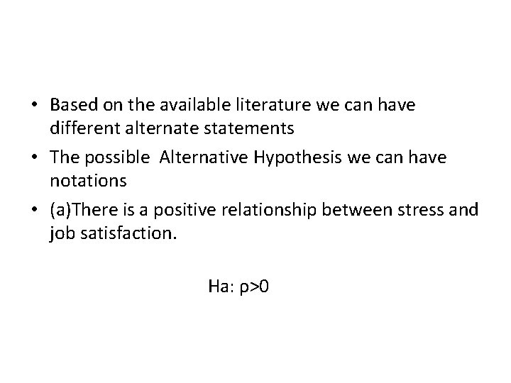  • Based on the available literature we can have different alternate statements •