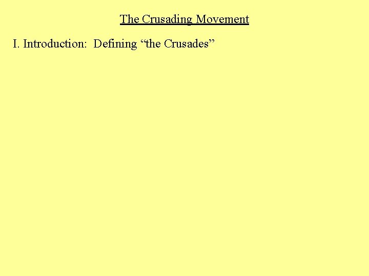 The Crusading Movement I. Introduction: Defining “the Crusades” 