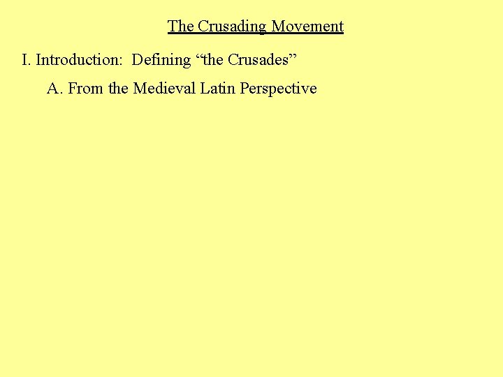 The Crusading Movement I. Introduction: Defining “the Crusades” A. From the Medieval Latin Perspective
