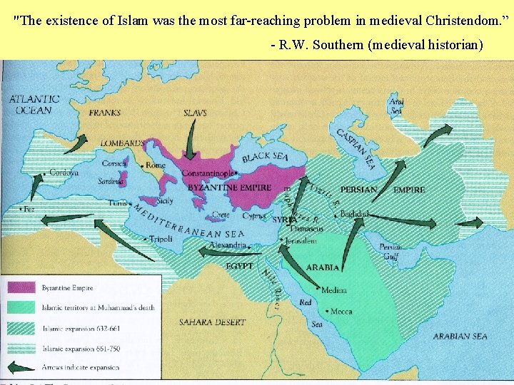 "The existence of Islam was the most far-reaching problem in medieval Christendom. ” -