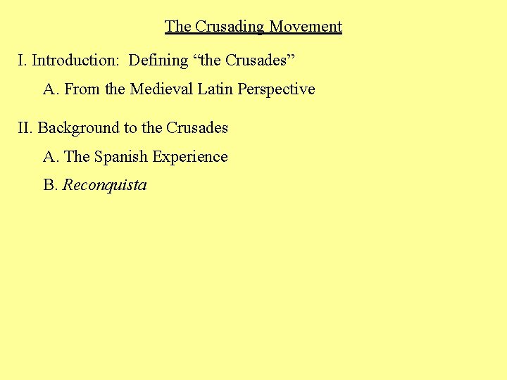 The Crusading Movement I. Introduction: Defining “the Crusades” A. From the Medieval Latin Perspective