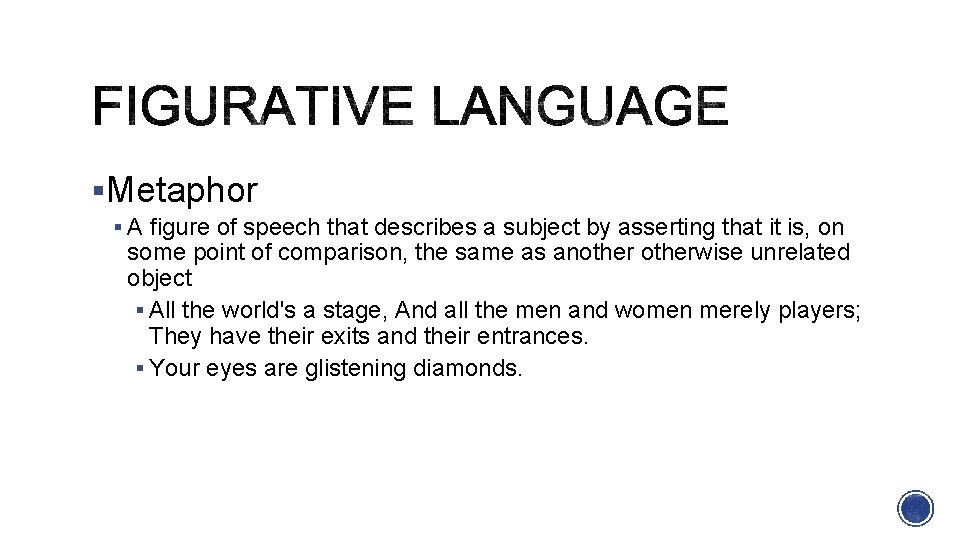 §Metaphor § A figure of speech that describes a subject by asserting that it