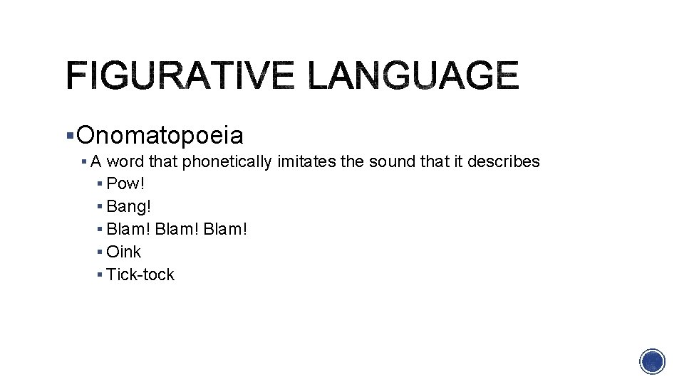 §Onomatopoeia § A word that phonetically imitates the sound that it describes § Pow!