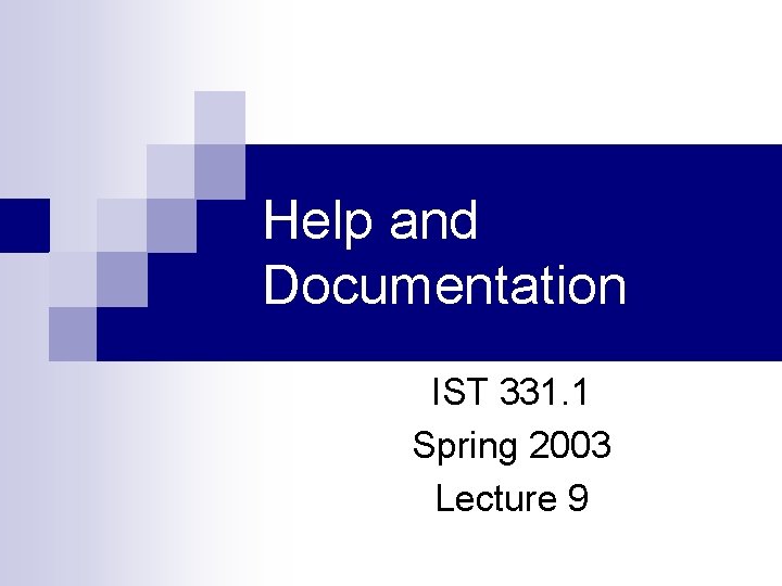 Help and Documentation IST 331. 1 Spring 2003 Lecture 9 