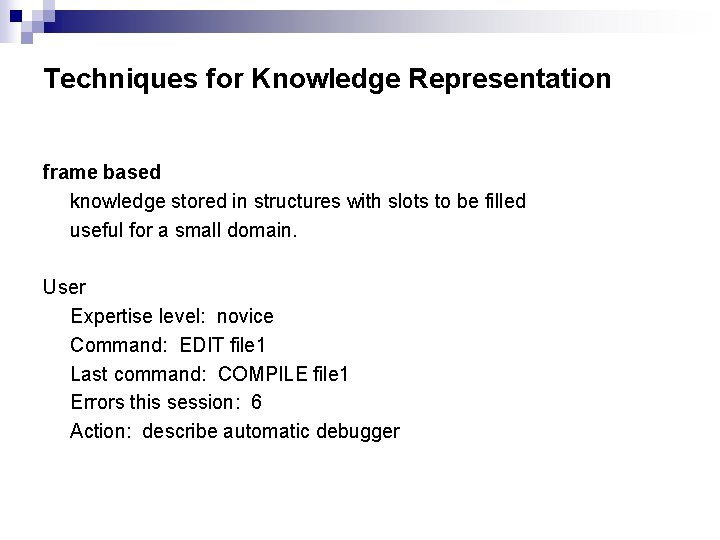 Techniques for Knowledge Representation frame based knowledge stored in structures with slots to be