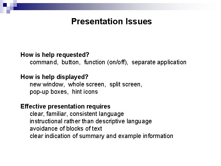 Presentation Issues How is help requested? command, button, function (on/off), separate application How is