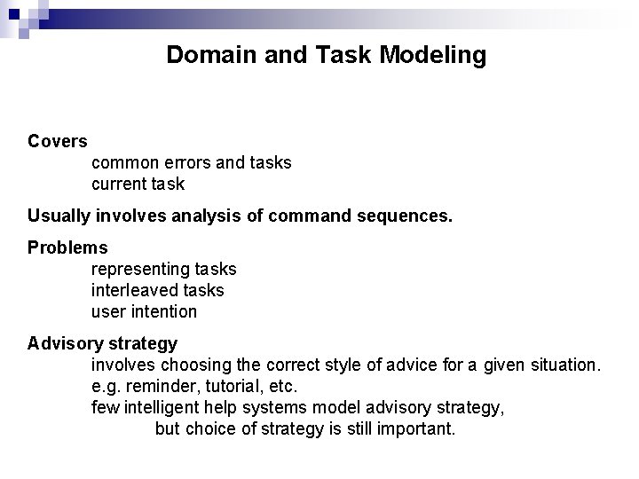 Domain and Task Modeling Covers common errors and tasks current task Usually involves analysis