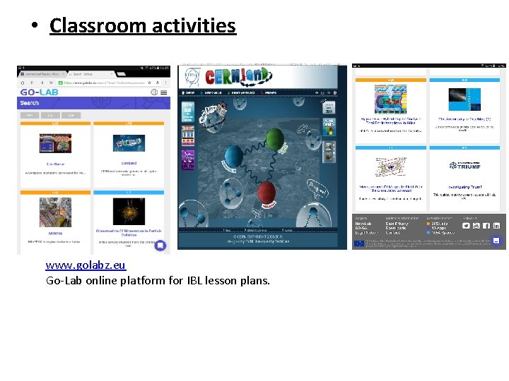  • Classroom activities www. golabz. eu Go-Lab online platform for IBL lesson plans.