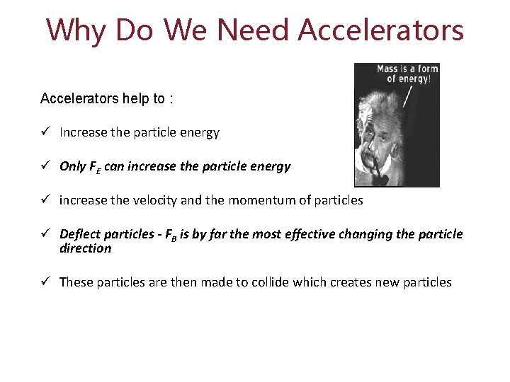 Why Do We Need Accelerators help to : ü Increase the particle energy ü
