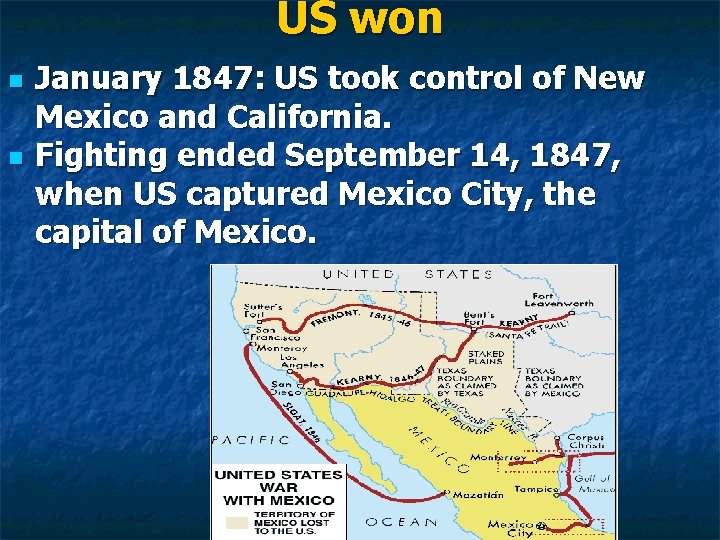 US won n n January 1847: US took control of New Mexico and California.