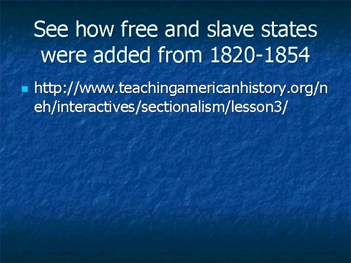 See how free and slave states were added from 1820 -1854 n http: //www.