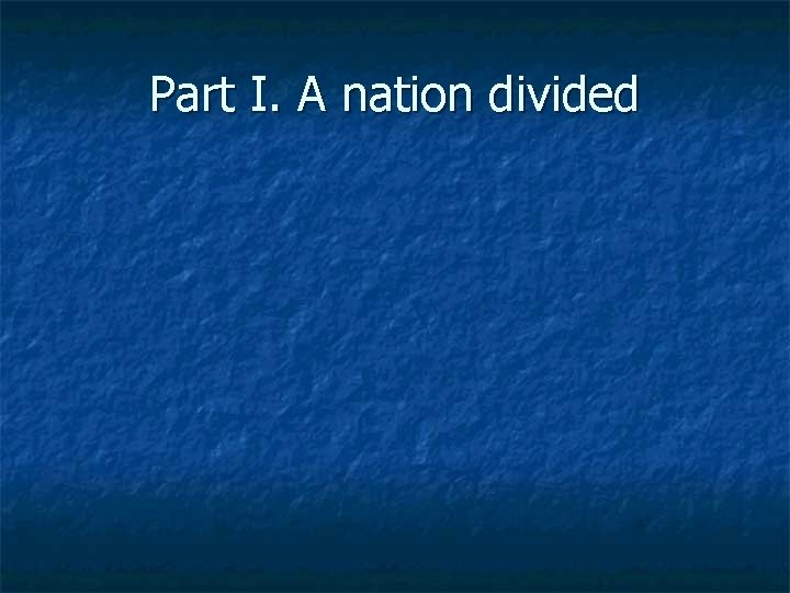 Part I. A nation divided 