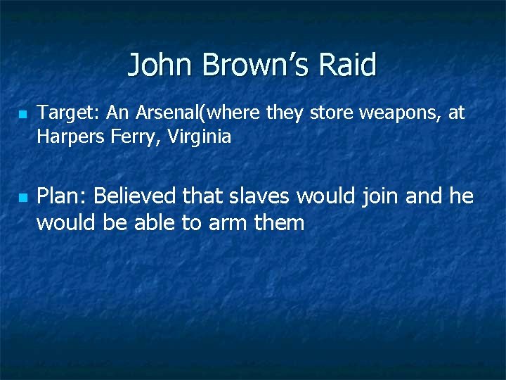 John Brown’s Raid n n Target: An Arsenal(where they store weapons, at Harpers Ferry,