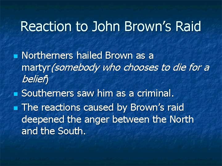 Reaction to John Brown’s Raid n n n Northerners hailed Brown as a martyr(somebody