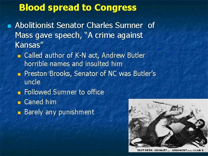 Blood spread to Congress n Abolitionist Senator Charles Sumner of Mass gave speech, “A