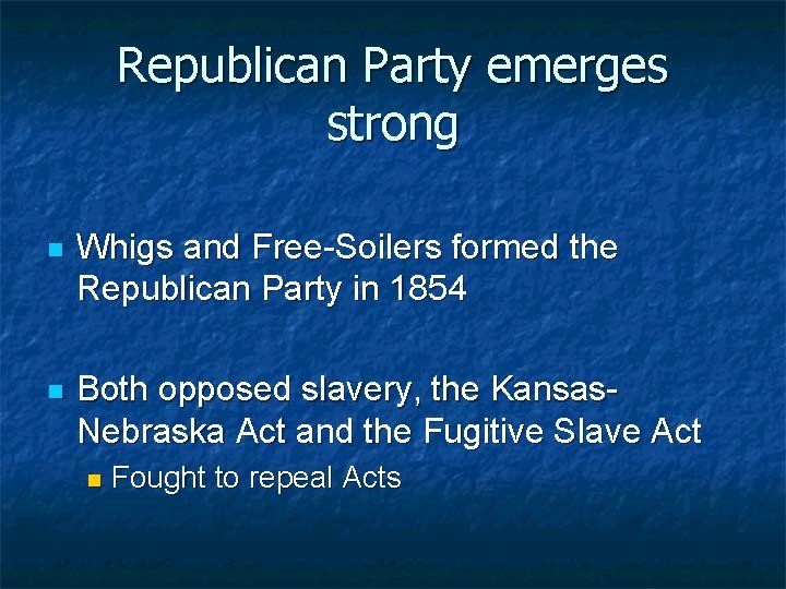 Republican Party emerges strong n Whigs and Free-Soilers formed the Republican Party in 1854