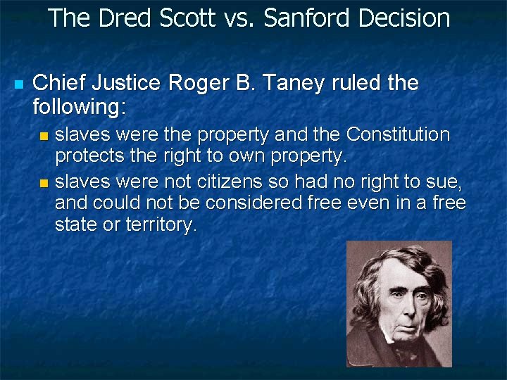 The Dred Scott vs. Sanford Decision n Chief Justice Roger B. Taney ruled the