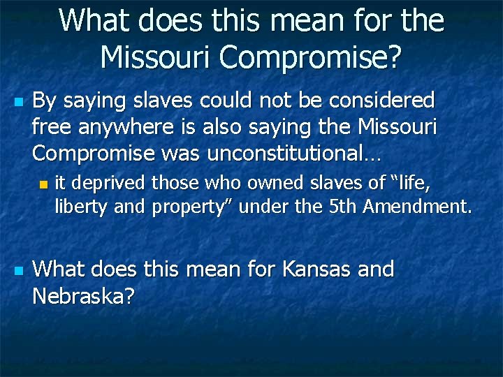 What does this mean for the Missouri Compromise? n By saying slaves could not