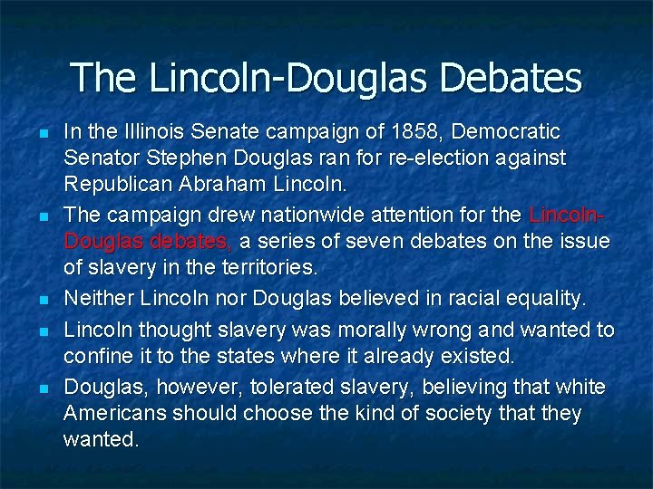 The Lincoln-Douglas Debates n n n In the Illinois Senate campaign of 1858, Democratic