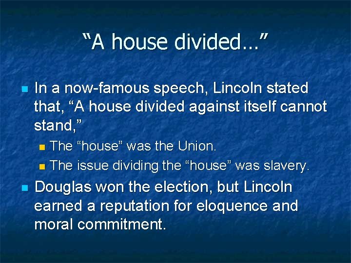 “A house divided…” n In a now-famous speech, Lincoln stated that, “A house divided