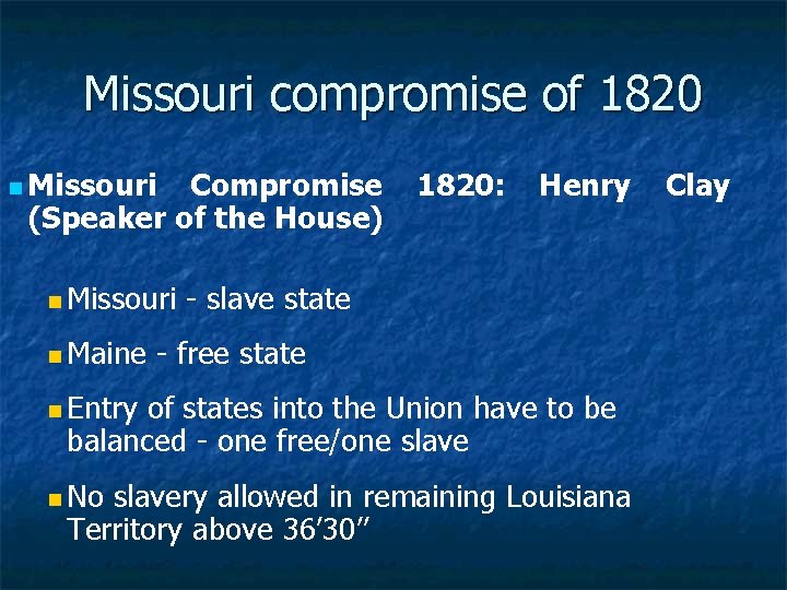 Missouri compromise of 1820 n Missouri Compromise (Speaker of the House) 1820: Henry n