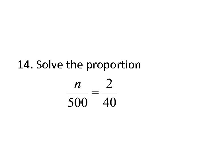 14. Solve the proportion 