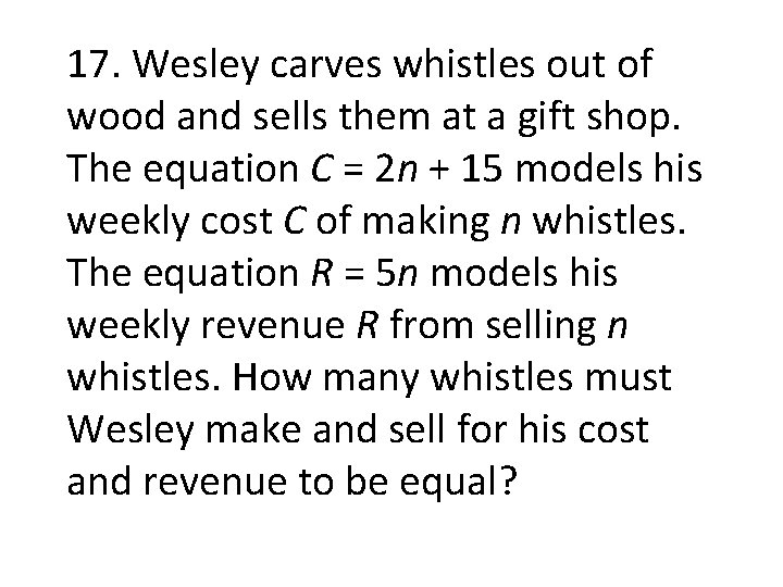 17. Wesley carves whistles out of wood and sells them at a gift shop.