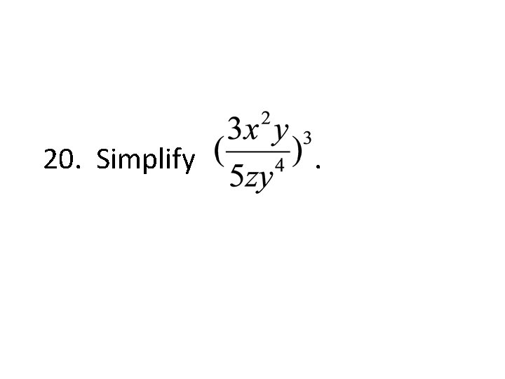 20. Simplify . 