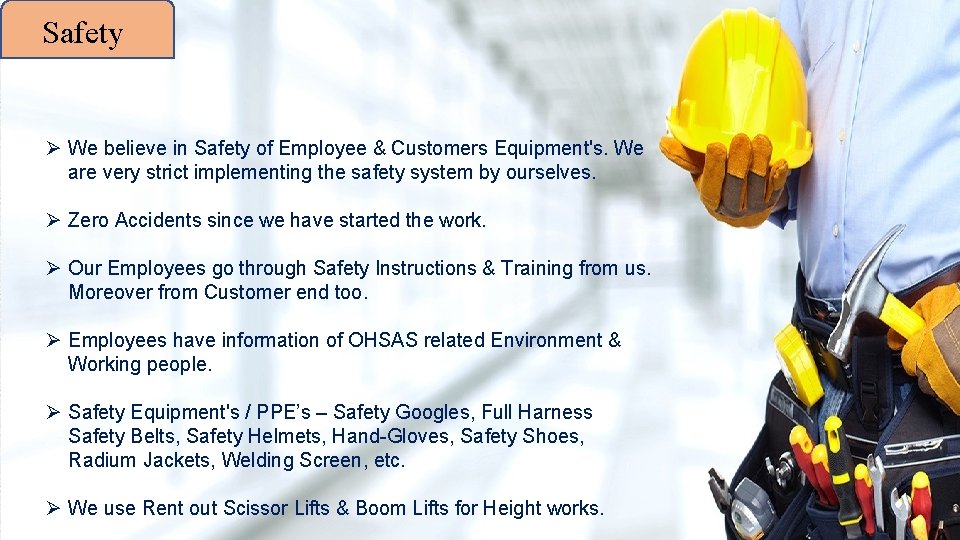 Safety Ø We believe in Safety of Employee & Customers Equipment's. We are very