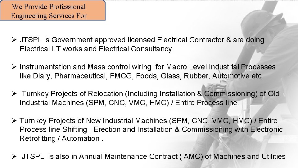 We Provide Professional Engineering Services For Ø JTSPL is Government approved licensed Electrical Contractor