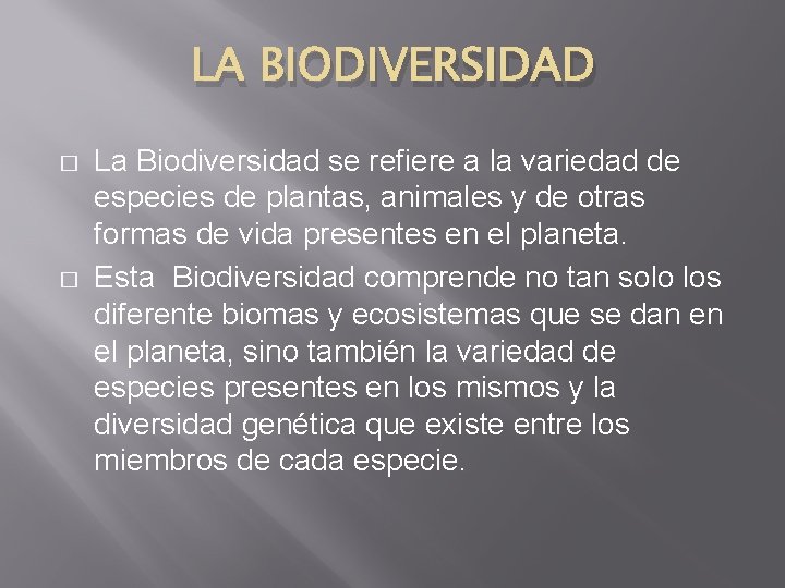 LA BIODIVERSIDAD � � La Biodiversidad se refiere a la variedad de especies de