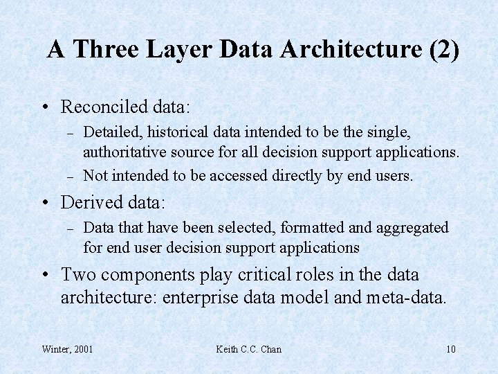 A Three Layer Data Architecture (2) • Reconciled data: – – Detailed, historical data