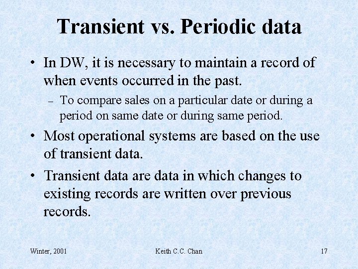 Transient vs. Periodic data • In DW, it is necessary to maintain a record