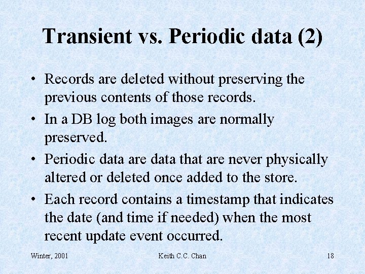 Transient vs. Periodic data (2) • Records are deleted without preserving the previous contents