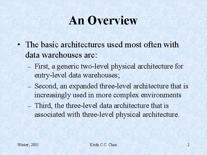 An Overview • The basic architectures used most often with data warehouses are: –